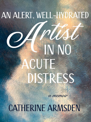 cover image of An Alert, Well-Hydrated Artist in No Acute Distress